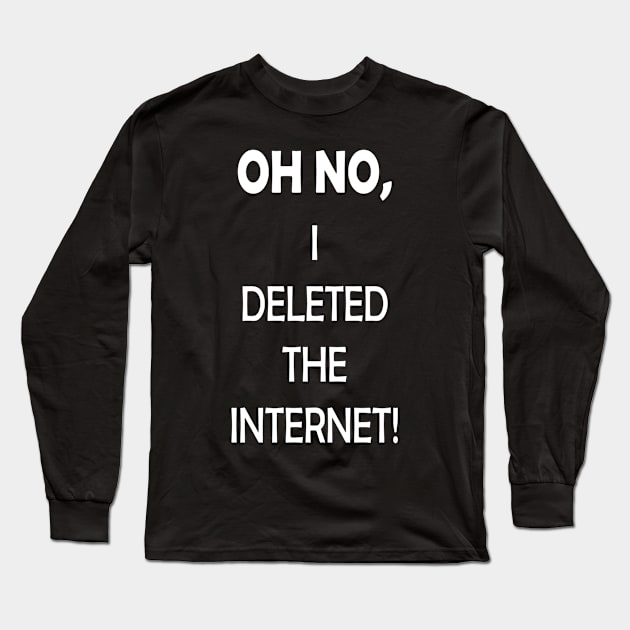 Deleted The Internet Idiot Long Sleeve T-Shirt by Tengelmaker